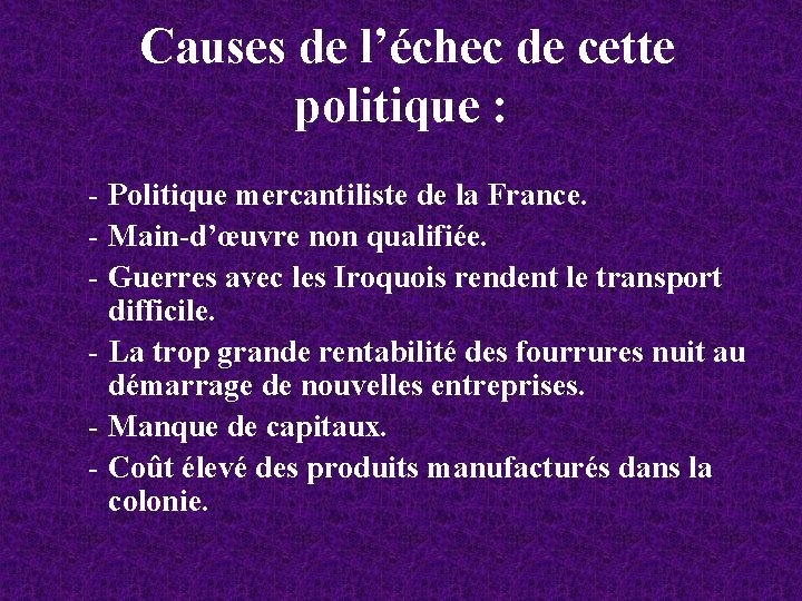  Causes de l’échec de cette politique : - Politique mercantiliste de la France.