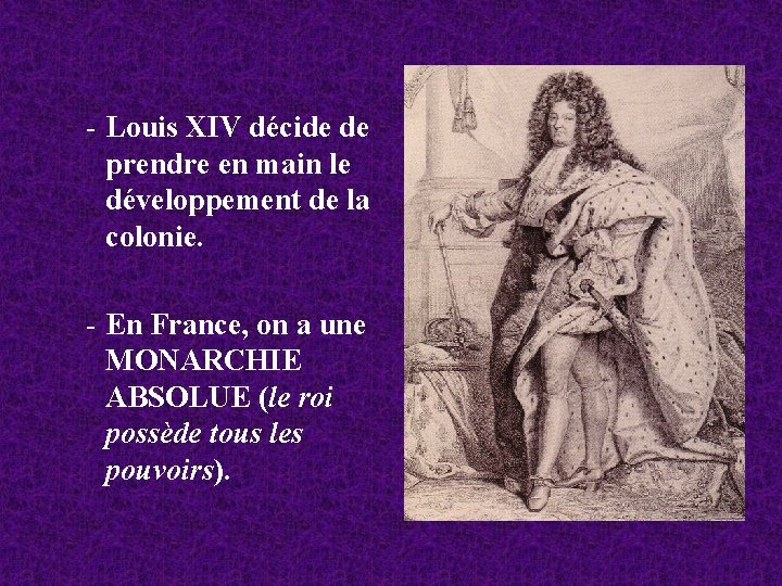 - Louis XIV décide de prendre en main le développement de la colonie. -