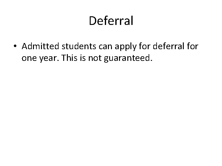 Deferral • Admitted students can apply for deferral for one year. This is not