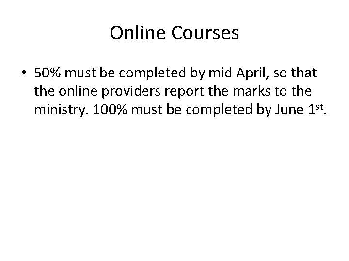 Online Courses • 50% must be completed by mid April, so that the online
