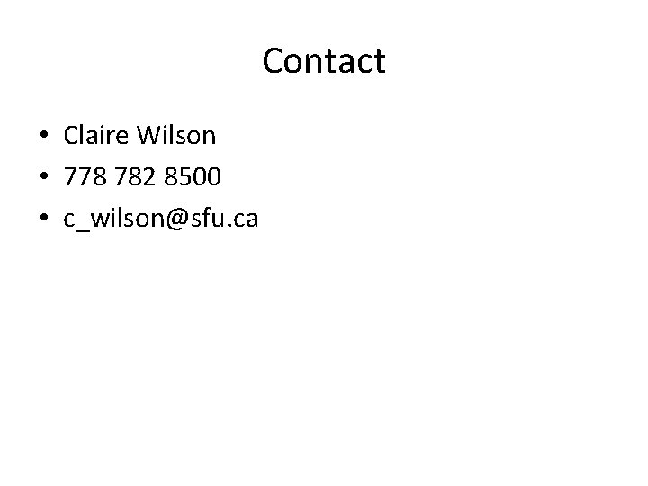 Contact • Claire Wilson • 778 782 8500 • c_wilson@sfu. ca 