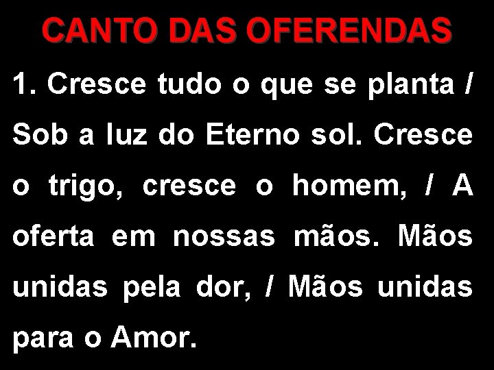 CANTO DAS OFERENDAS 1. Cresce tudo o que se planta / Sob a luz