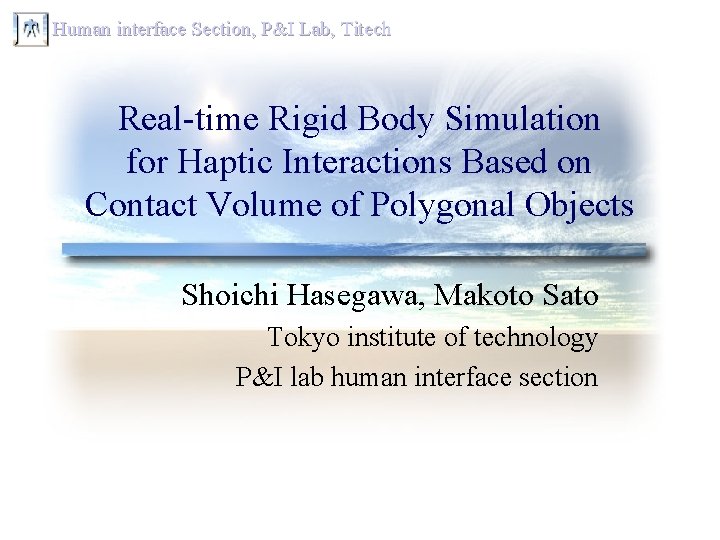 Human interface Section, P&I Lab, Titech Real-time Rigid Body Simulation for Haptic Interactions Based