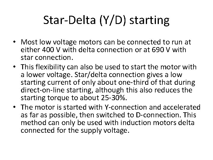 Star-Delta (Y/D) starting • Most low voltage motors can be connected to run at Star-Delta (Y/D) starting • Most low voltage motors can be connected to run at