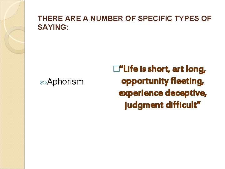 THERE A NUMBER OF SPECIFIC TYPES OF SAYING: �“Life is short, art long, Aphorism THERE A NUMBER OF SPECIFIC TYPES OF SAYING: �“Life is short, art long, Aphorism
