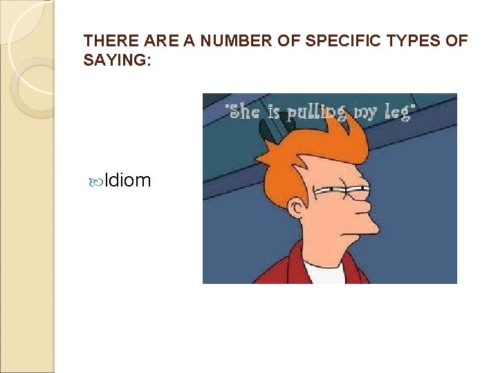 THERE A NUMBER OF SPECIFIC TYPES OF SAYING: Idiom THERE A NUMBER OF SPECIFIC TYPES OF SAYING: Idiom