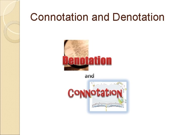 Connotation and Denotation Connotation and Denotation