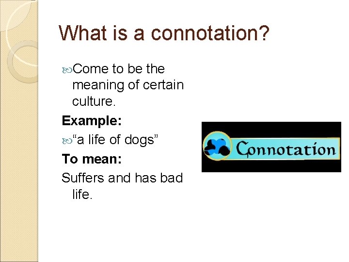 What is a connotation? Come to be the meaning of certain culture. Example: “a What is a connotation? Come to be the meaning of certain culture. Example: “a
