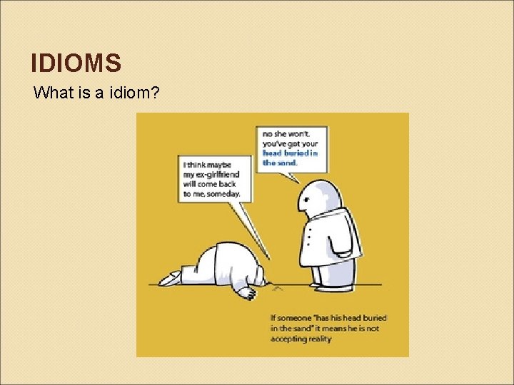IDIOMS What is a idiom? IDIOMS What is a idiom?