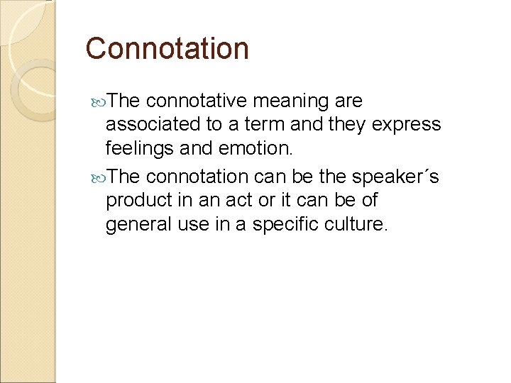 Connotation The connotative meaning are associated to a term and they express feelings and Connotation The connotative meaning are associated to a term and they express feelings and
