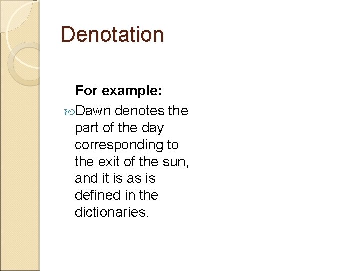 Denotation For example: Dawn denotes the part of the day corresponding to the exit Denotation For example: Dawn denotes the part of the day corresponding to the exit