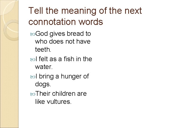 Tell the meaning of the next connotation words God gives bread to who does Tell the meaning of the next connotation words God gives bread to who does