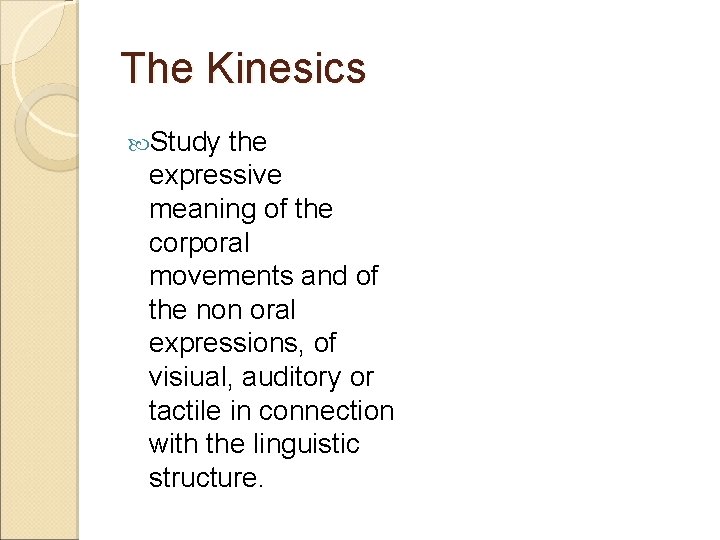 The Kinesics Study the expressive meaning of the corporal movements and of the non The Kinesics Study the expressive meaning of the corporal movements and of the non