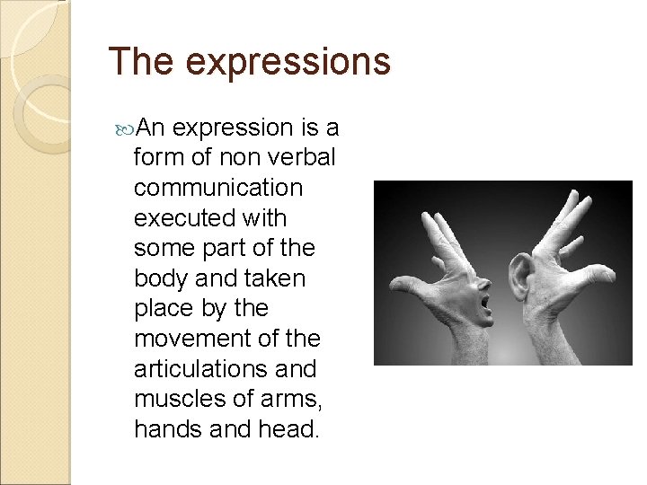 The expressions An expression is a form of non verbal communication executed with some The expressions An expression is a form of non verbal communication executed with some