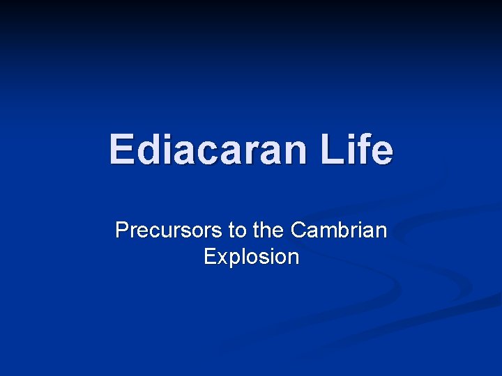 Ediacaran Life Precursors to the Cambrian Explosion 