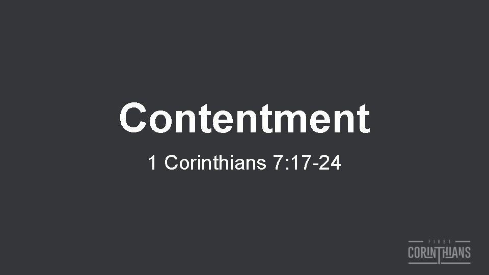 Contentment 1 Corinthians 7: 17 -24 