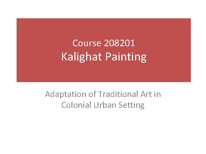 Course 208201 Kalighat Painting Adaptation of Traditional Art in Colonial Urban Setting 