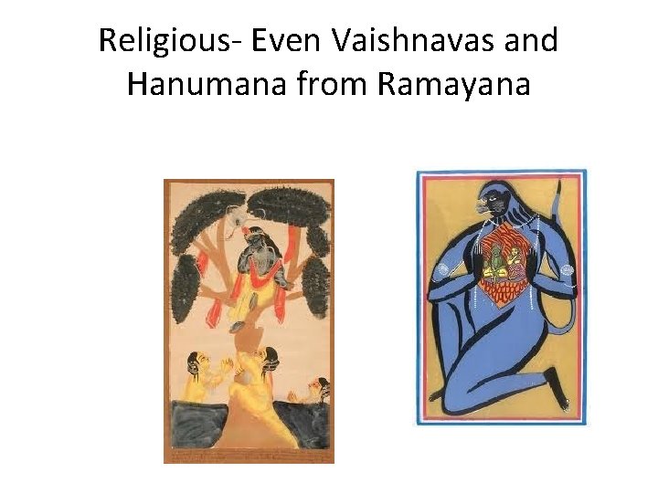 Religious- Even Vaishnavas and Hanumana from Ramayana 