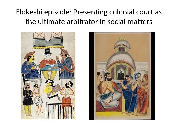 Elokeshi episode: Presenting colonial court as the ultimate arbitrator in social matters 