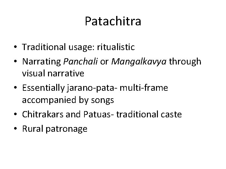 Patachitra • Traditional usage: ritualistic • Narrating Panchali or Mangalkavya through visual narrative • Patachitra • Traditional usage: ritualistic • Narrating Panchali or Mangalkavya through visual narrative •