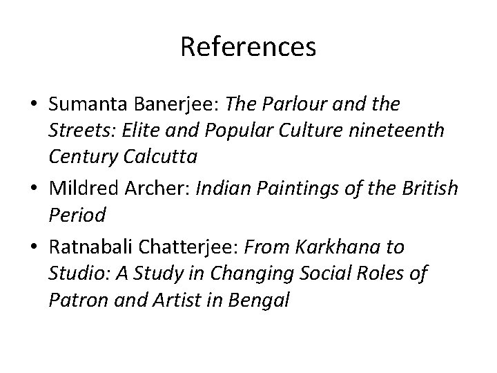 References • Sumanta Banerjee: The Parlour and the Streets: Elite and Popular Culture nineteenth