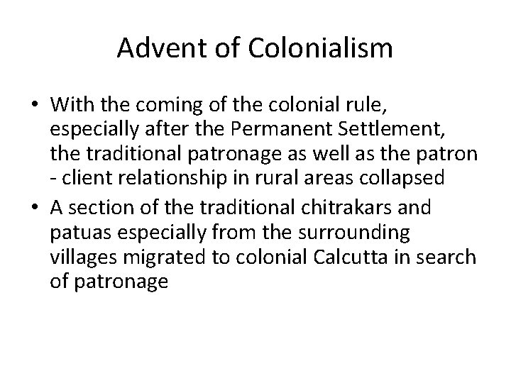 Advent of Colonialism • With the coming of the colonial rule, especially after the