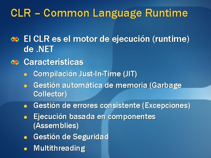CLR – Common Language Runtime El CLR es el motor de ejecución (runtime) de. CLR – Common Language Runtime El CLR es el motor de ejecución (runtime) de.