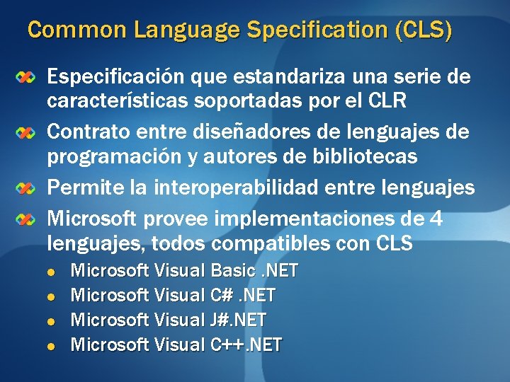 Common Language Specification (CLS) Especificación que estandariza una serie de características soportadas por el Common Language Specification (CLS) Especificación que estandariza una serie de características soportadas por el