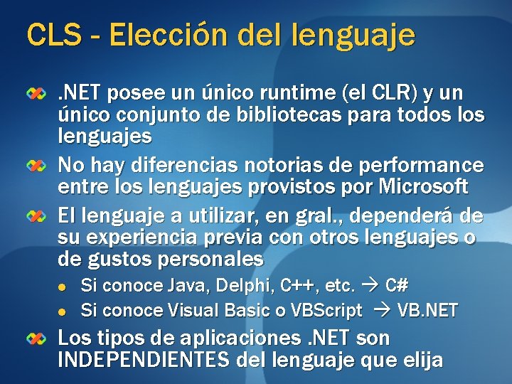 CLS - Elección del lenguaje. NET posee un único runtime (el CLR) y un CLS - Elección del lenguaje. NET posee un único runtime (el CLR) y un