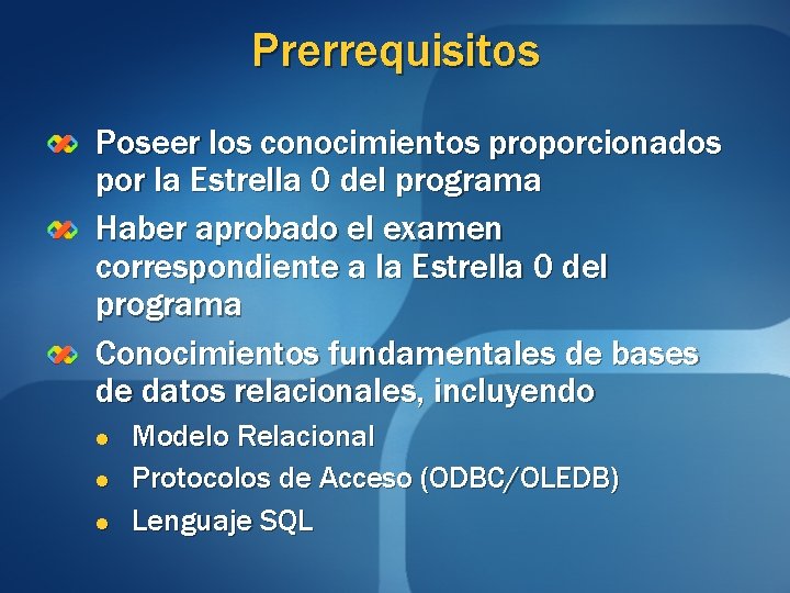 Prerrequisitos Poseer los conocimientos proporcionados por la Estrella 0 del programa Haber aprobado el Prerrequisitos Poseer los conocimientos proporcionados por la Estrella 0 del programa Haber aprobado el