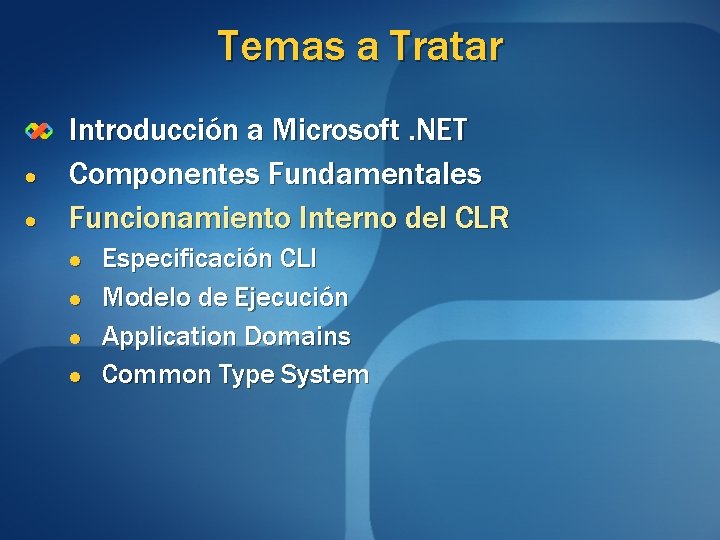 Temas a Tratar Introducción a Microsoft. NET Componentes Fundamentales Funcionamiento Interno del CLR l Temas a Tratar Introducción a Microsoft. NET Componentes Fundamentales Funcionamiento Interno del CLR l