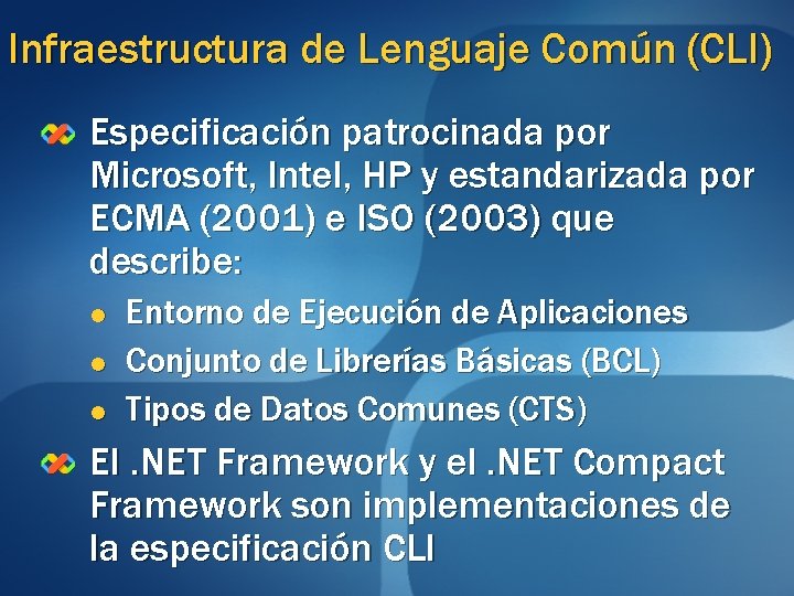 Infraestructura de Lenguaje Común (CLI) Especificación patrocinada por Microsoft, Intel, HP y estandarizada por Infraestructura de Lenguaje Común (CLI) Especificación patrocinada por Microsoft, Intel, HP y estandarizada por
