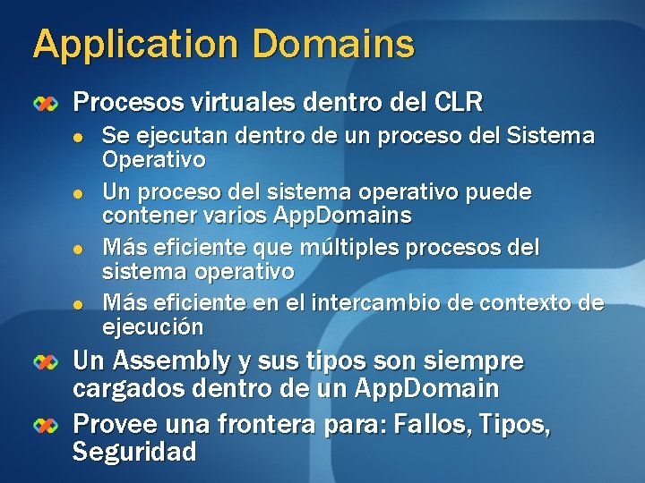 Application Domains Procesos virtuales dentro del CLR l l Se ejecutan dentro de un Application Domains Procesos virtuales dentro del CLR l l Se ejecutan dentro de un