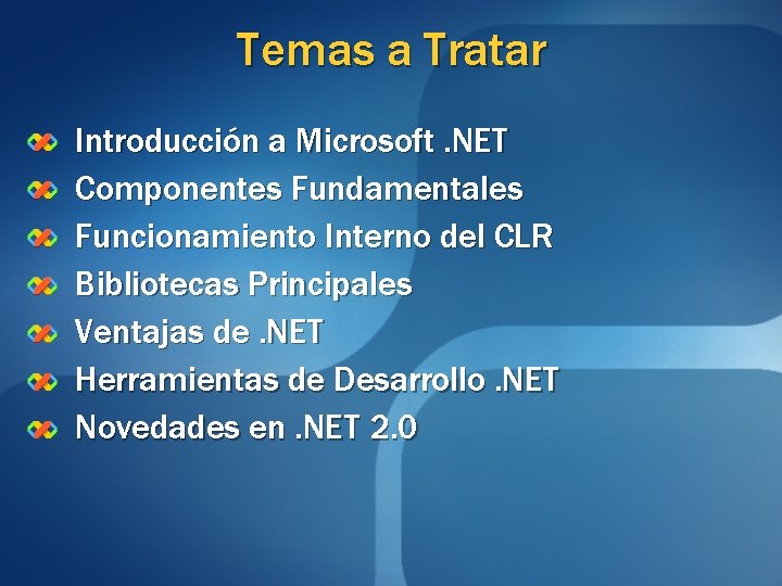 Temas a Tratar Introducción a Microsoft. NET Componentes Fundamentales Funcionamiento Interno del CLR Bibliotecas Temas a Tratar Introducción a Microsoft. NET Componentes Fundamentales Funcionamiento Interno del CLR Bibliotecas