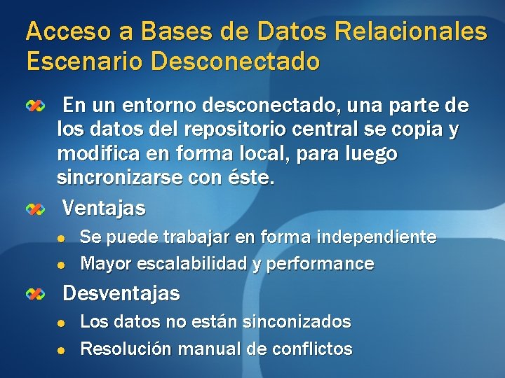 Acceso a Bases de Datos Relacionales Escenario Desconectado En un entorno desconectado, una parte Acceso a Bases de Datos Relacionales Escenario Desconectado En un entorno desconectado, una parte