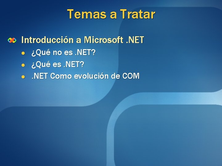Temas a Tratar Introducción a Microsoft. NET l l l ¿Qué no es. NET? Temas a Tratar Introducción a Microsoft. NET l l l ¿Qué no es. NET?