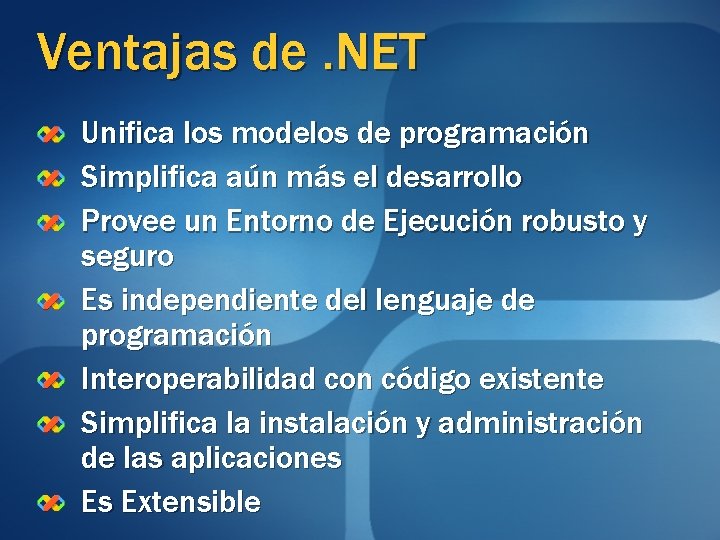 Ventajas de. NET Unifica los modelos de programación Simplifica aún más el desarrollo Provee Ventajas de. NET Unifica los modelos de programación Simplifica aún más el desarrollo Provee