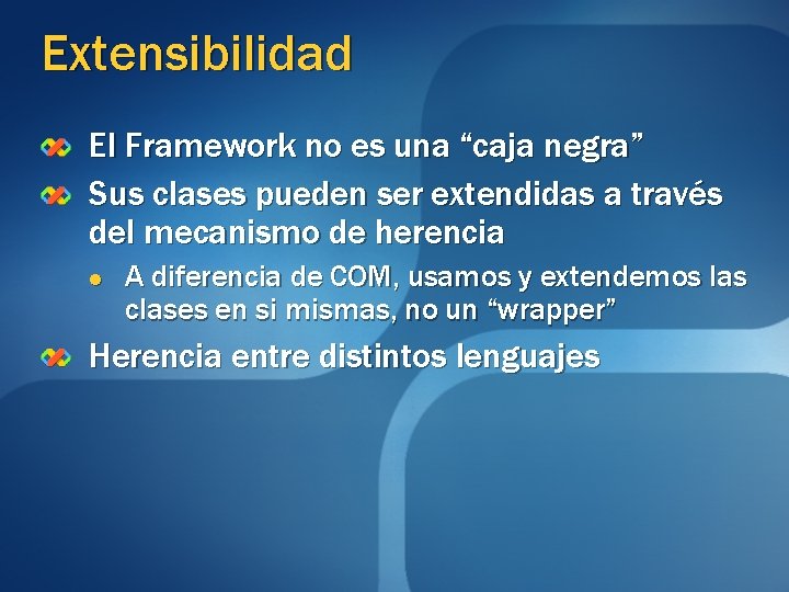 Extensibilidad El Framework no es una “caja negra” Sus clases pueden ser extendidas a Extensibilidad El Framework no es una “caja negra” Sus clases pueden ser extendidas a