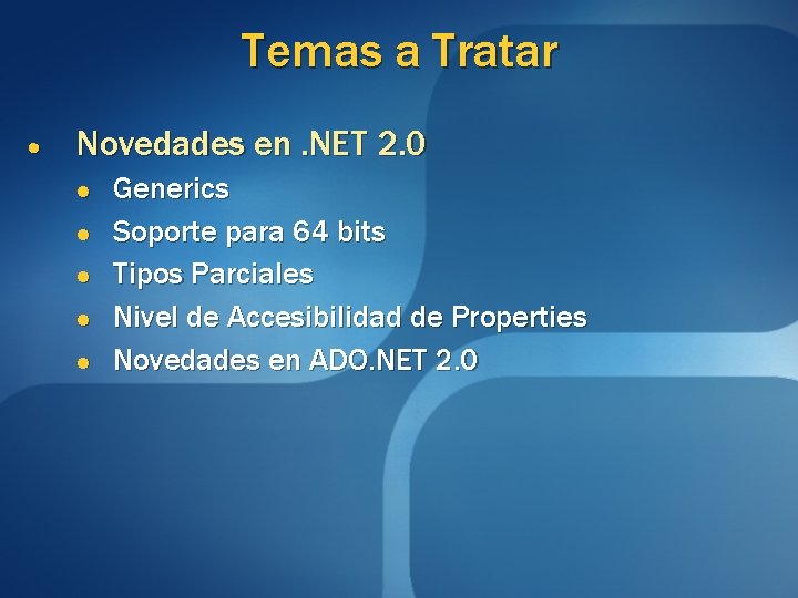 Temas a Tratar Novedades en. NET 2. 0 l l l Generics Soporte para Temas a Tratar Novedades en. NET 2. 0 l l l Generics Soporte para