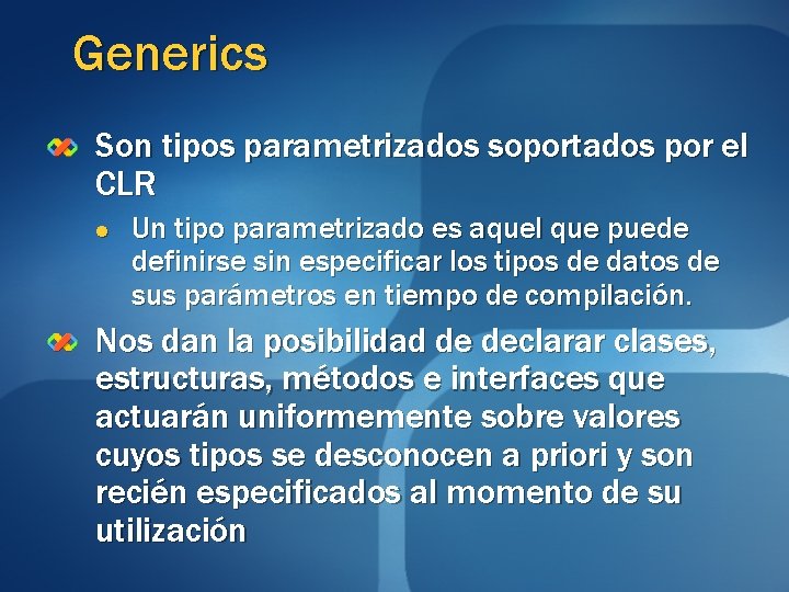 Generics Son tipos parametrizados soportados por el CLR l Un tipo parametrizado es aquel Generics Son tipos parametrizados soportados por el CLR l Un tipo parametrizado es aquel