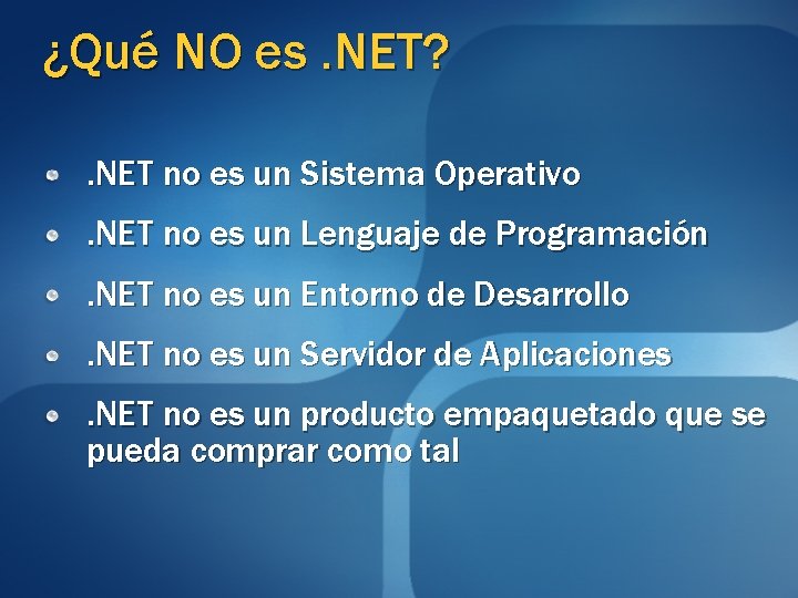 ¿Qué NO es. NET? . NET no es un Sistema Operativo. NET no es ¿Qué NO es. NET? . NET no es un Sistema Operativo. NET no es