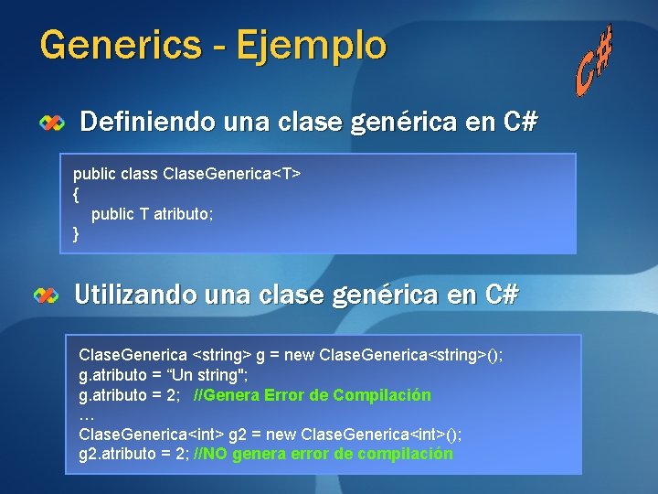 Generics - Ejemplo Definiendo una clase genérica en C# public class Clase. Generica<T> { Generics - Ejemplo Definiendo una clase genérica en C# public class Clase. Generica<T> {