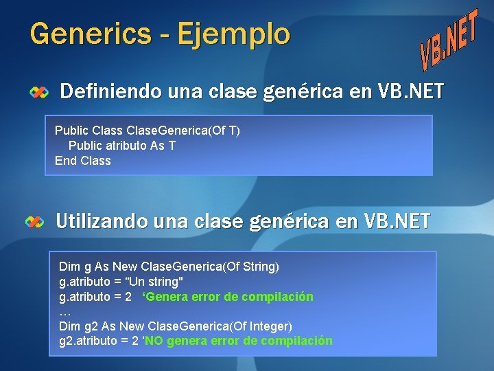 Generics - Ejemplo Definiendo una clase genérica en VB. NET Public Class Clase. Generica(Of Generics - Ejemplo Definiendo una clase genérica en VB. NET Public Class Clase. Generica(Of
