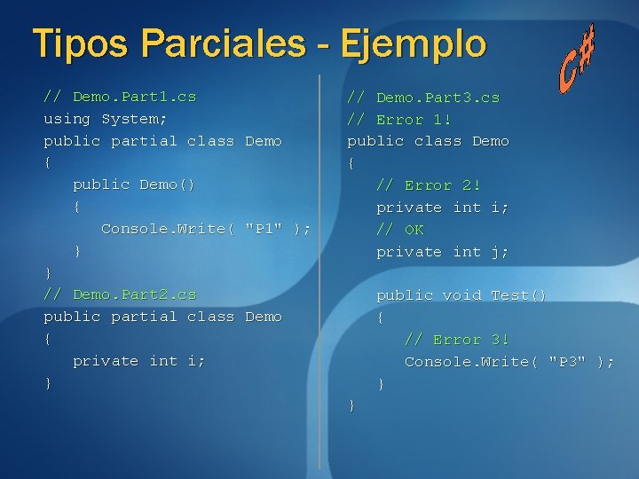 Tipos Parciales - Ejemplo // Demo. Part 1. cs using System; public partial class Tipos Parciales - Ejemplo // Demo. Part 1. cs using System; public partial class