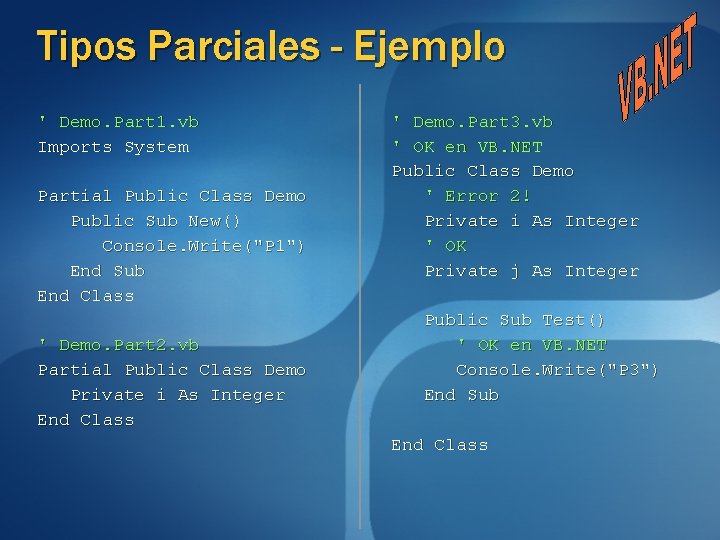 Tipos Parciales - Ejemplo ' Demo. Part 1. vb Imports System Partial Public Class Tipos Parciales - Ejemplo ' Demo. Part 1. vb Imports System Partial Public Class