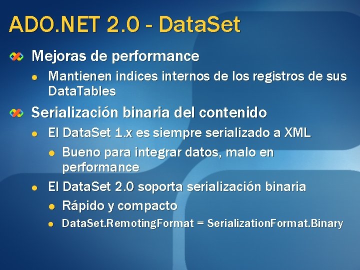 ADO. NET 2. 0 - Data. Set Mejoras de performance l Mantienen indices internos ADO. NET 2. 0 - Data. Set Mejoras de performance l Mantienen indices internos