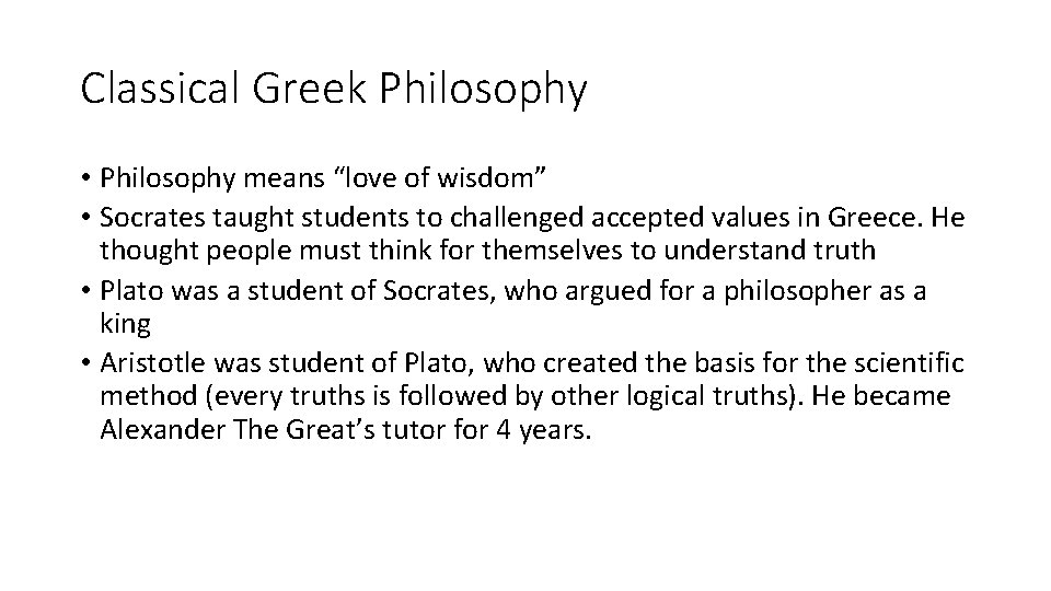 Classical Greek Philosophy • Philosophy means “love of wisdom” • Socrates taught students to