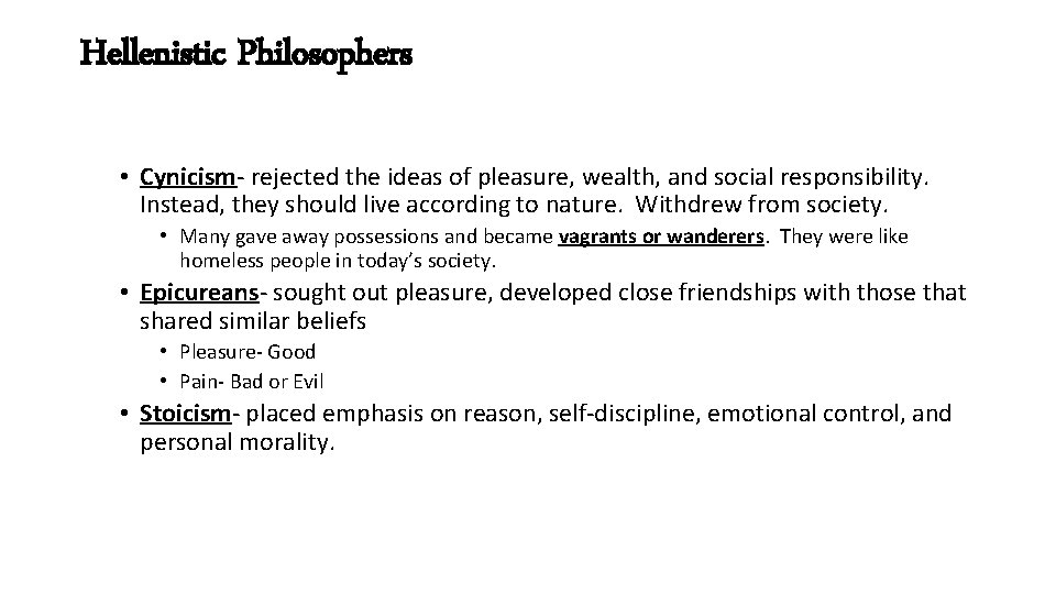 Hellenistic Philosophers • Cynicism- rejected the ideas of pleasure, wealth, and social responsibility. Instead,