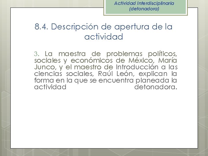 Actividad Interdisciplinaria (detonadora) 8. 4. Descripción de apertura de la actividad 3. La maestra