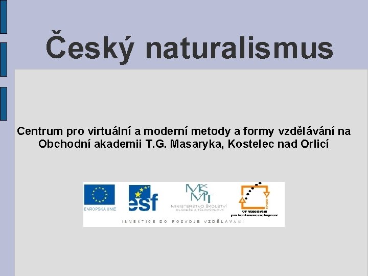 Český naturalismus Centrum pro virtuální a moderní metody a formy vzdělávání na Obchodní akademii